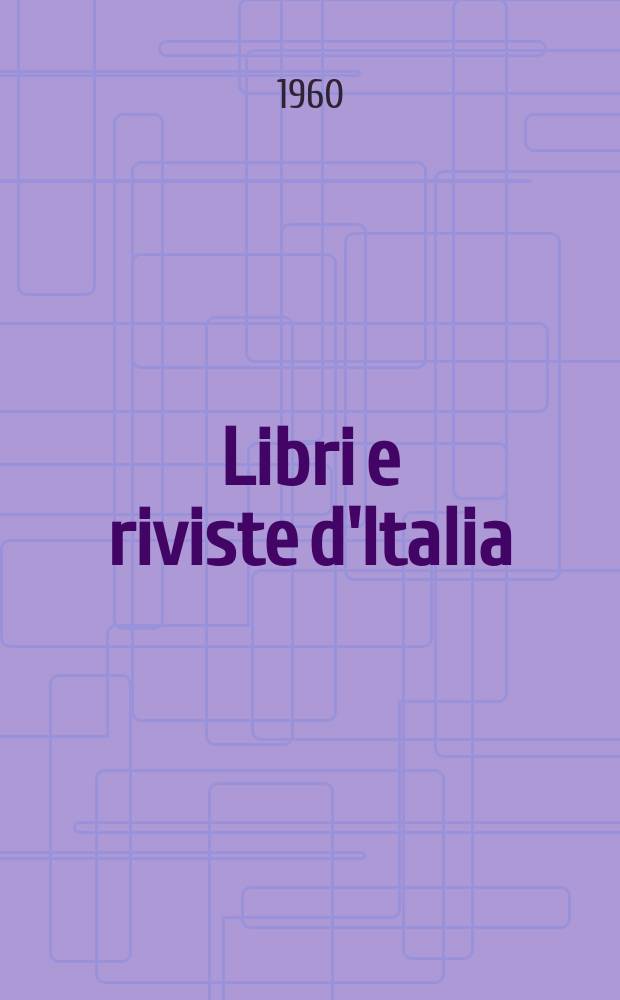 Libri e riviste d'Italia : Rassegna bibliografica mensile. Anno12 1960, №128