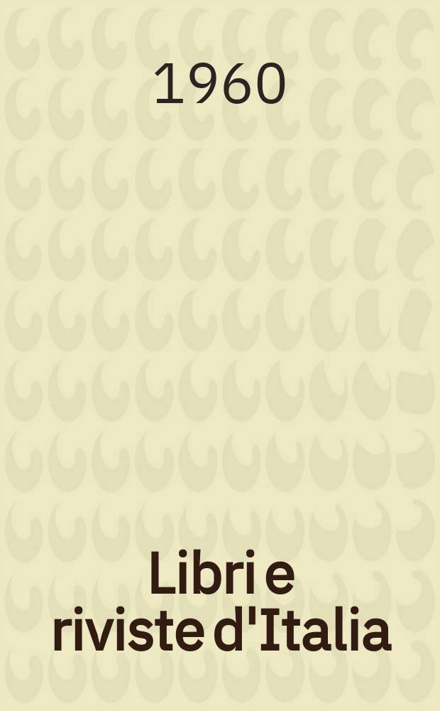 Libri e riviste d'Italia : Rassegna bibliografica mensile. Anno12 1960, №129