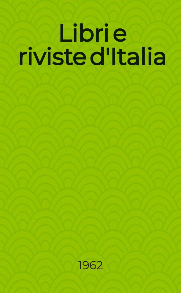 Libri e riviste d'Italia : Rassegna bibliografica mensile. Anno14 1962, №151