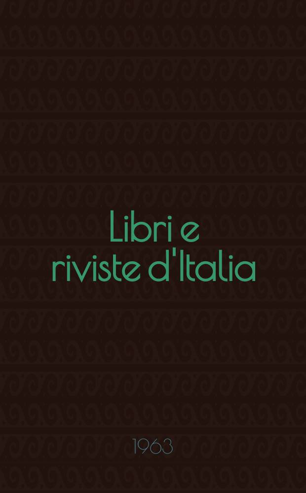 Libri e riviste d'Italia : Rassegna bibliografica mensile. Anno15 1963, №158