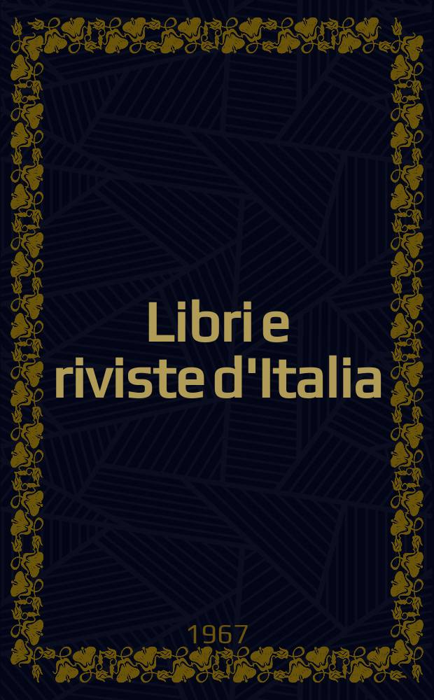 Libri e riviste d'Italia : Rassegna bibliografica mensile. Anno19 1967, №205