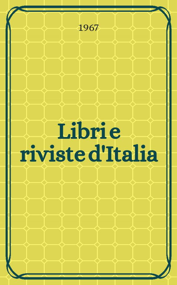 Libri e riviste d'Italia : Rassegna bibliografica mensile. Anno19 1967, №207