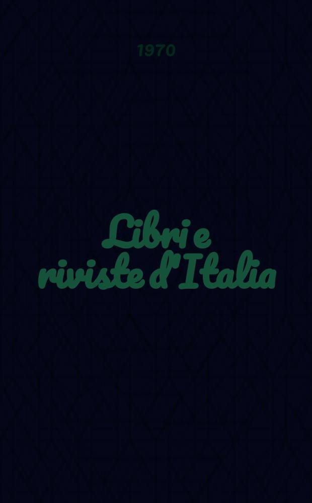 Libri e riviste d'Italia : Rassegna bibliografica mensile. Anno22 1970, №244