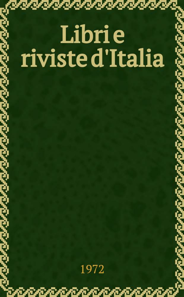 Libri e riviste d'Italia : Rassegna bibliografica mensile. Anno24 1972, №269