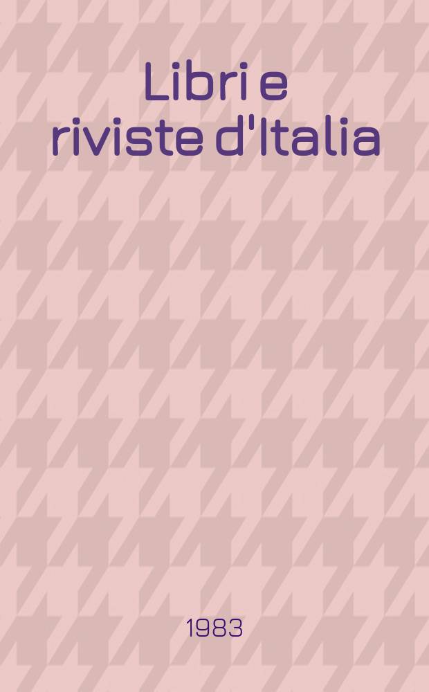 Libri e riviste d'Italia : Rassegna bibliografica mensile. A.35 1983, №402