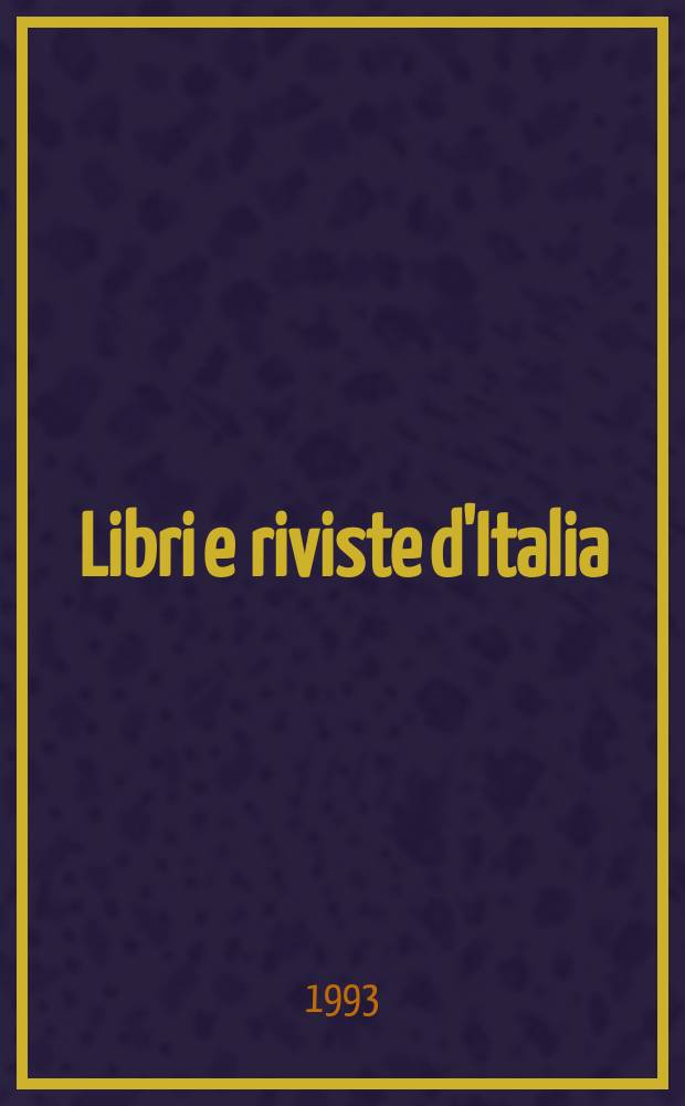 Libri e riviste d'Italia : Rassegna bibliografica mensile. A.45 1993, №519/522