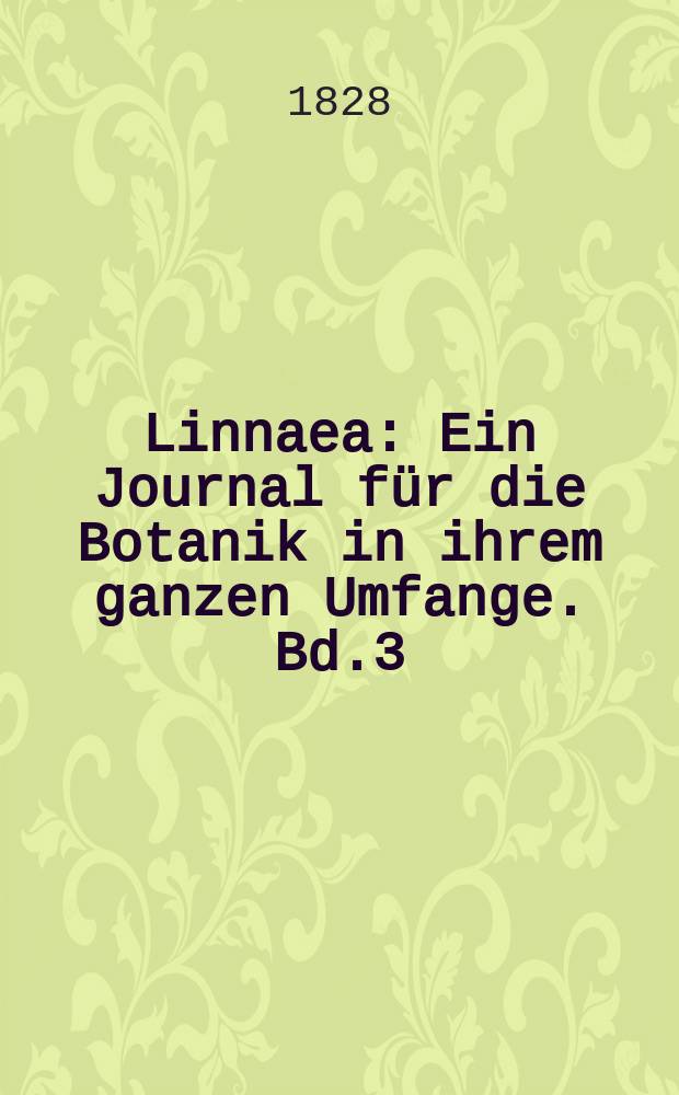 Linnaea : Ein Journal für die Botanik in ihrem ganzen Umfange. Bd.3