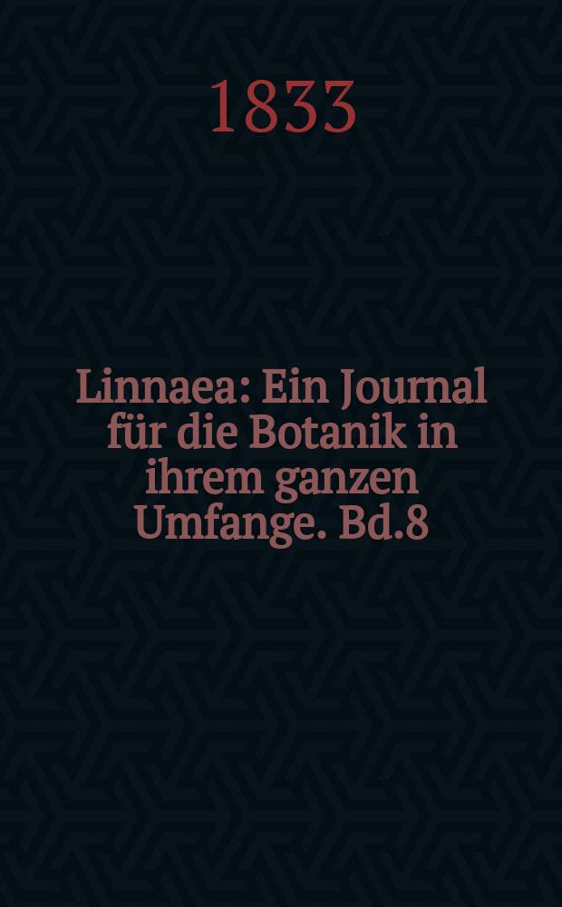 Linnaea : Ein Journal für die Botanik in ihrem ganzen Umfange. Bd.8