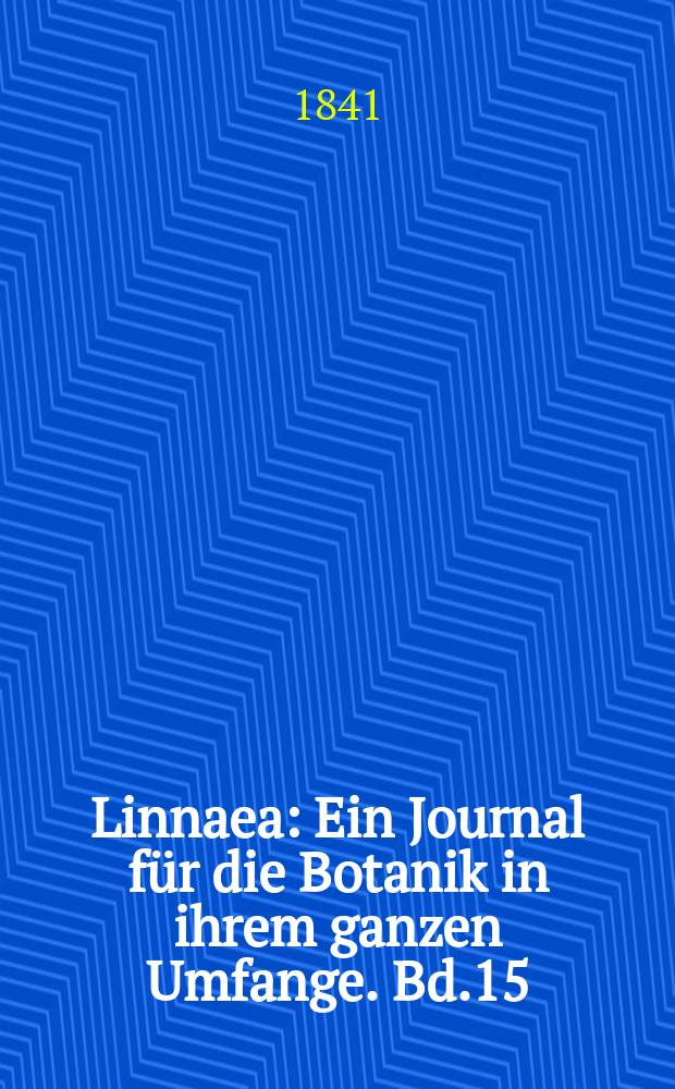 Linnaea : Ein Journal für die Botanik in ihrem ganzen Umfange. Bd.15