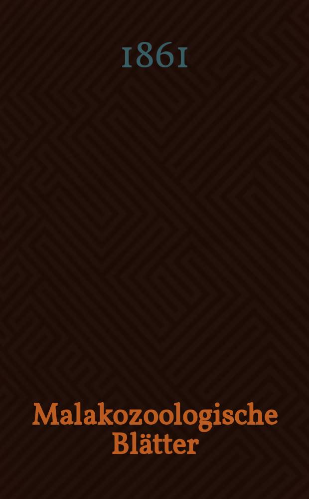 Malakozoologische Blätter : Als Fortsetzung der Zeitschrift für Malakozoologie. Bd.7