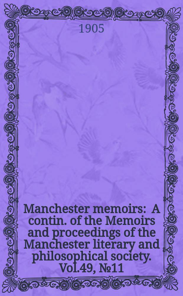 Manchester memoirs : A contin. of the Memoirs and proceedings of the Manchester literary and philosophical society. Vol.49, №11