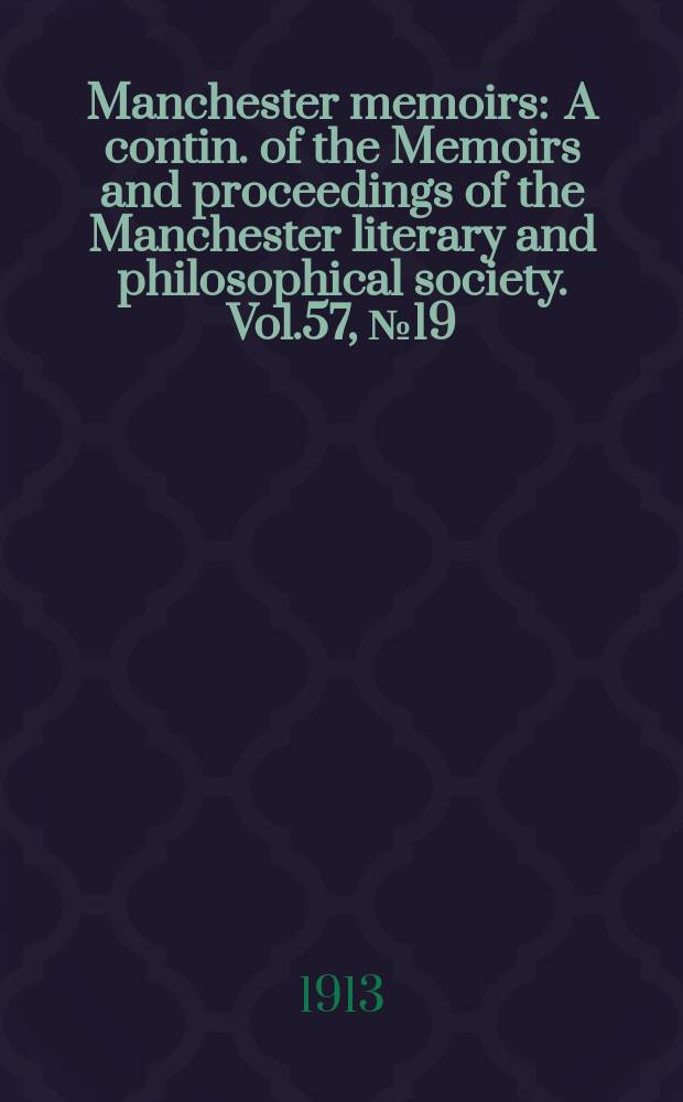 Manchester memoirs : A contin. of the Memoirs and proceedings of the Manchester literary and philosophical society. Vol.57, №19