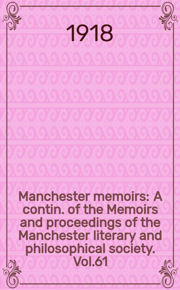 Manchester memoirs : A contin. of the Memoirs and proceedings of the Manchester literary and philosophical society. Vol.61