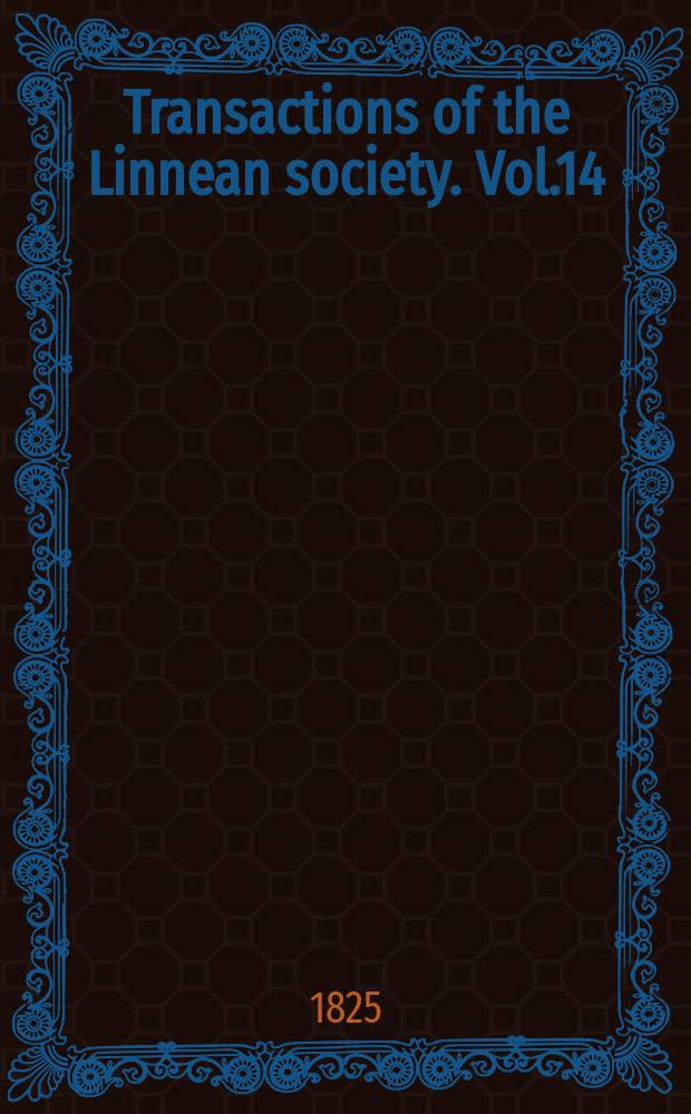 Transactions of the Linnean society. Vol.14