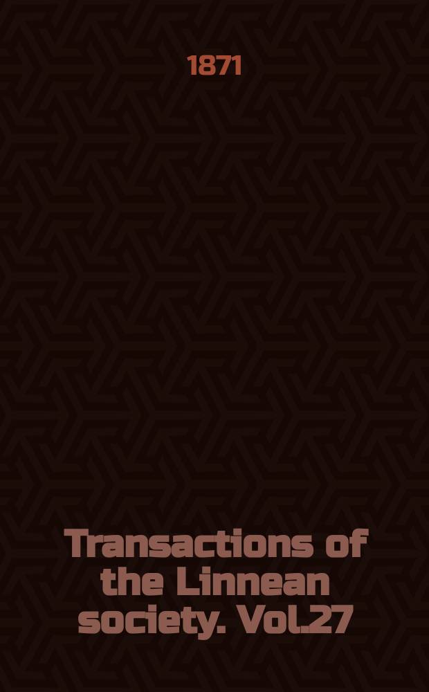 Transactions of the Linnean society. Vol.27