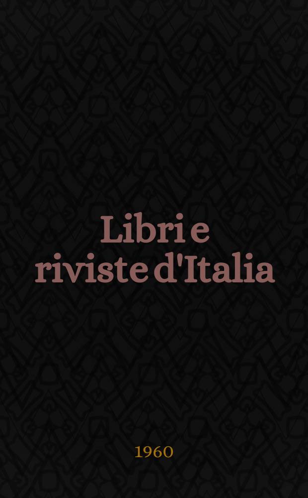 Libri e riviste d'Italia : Rassegna bibliografica mensile. Anno12 1960, №127