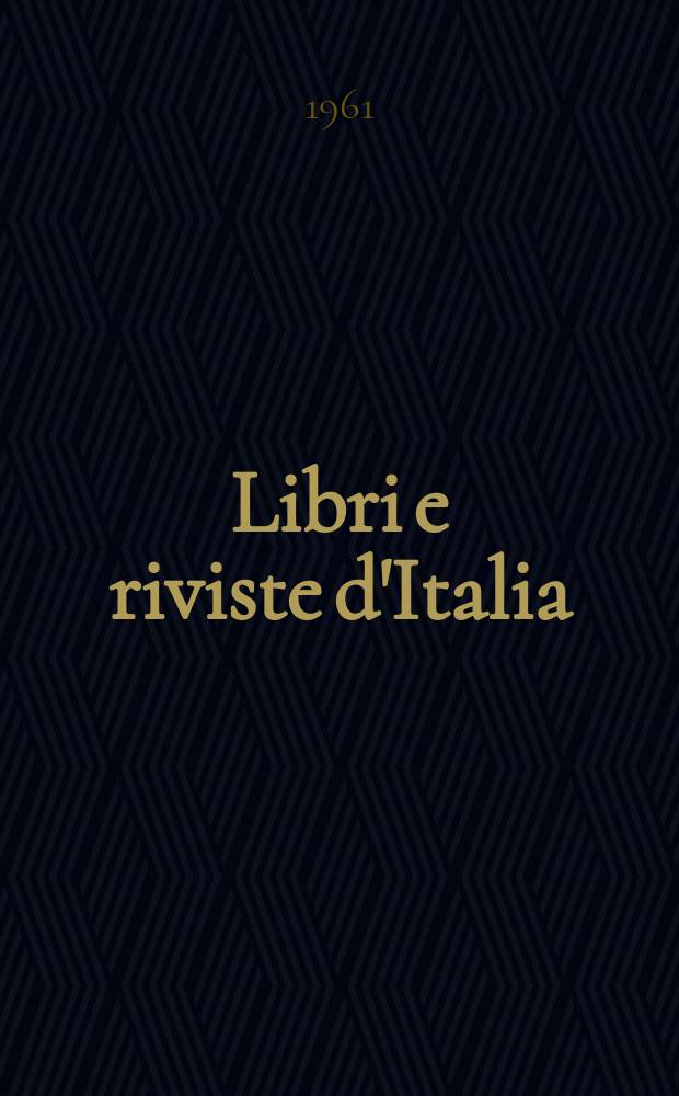 Libri e riviste d'Italia : Rassegna bibliografica mensile. Anno13 1961, №139