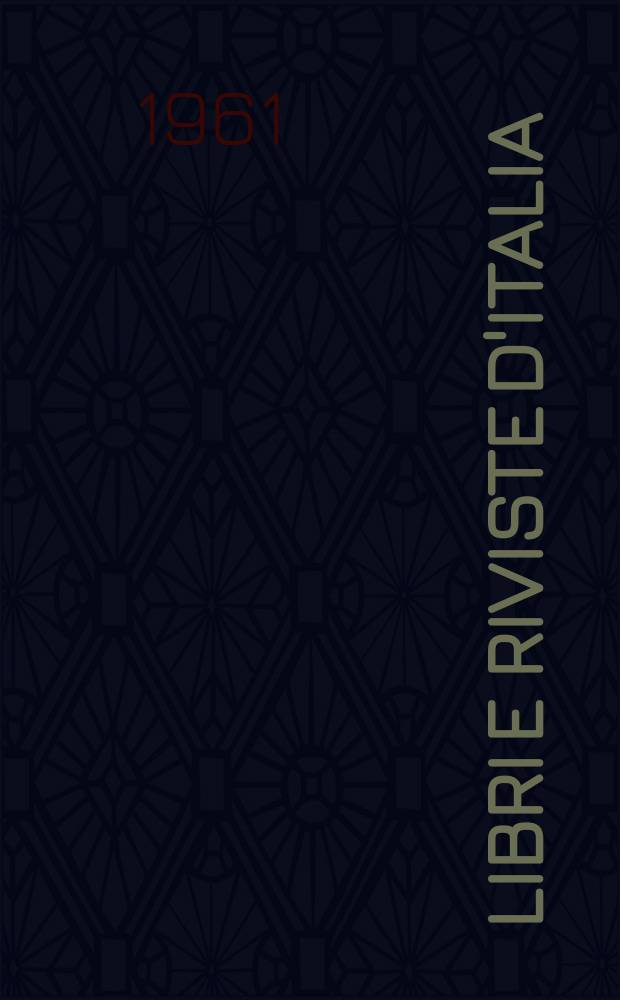 Libri e riviste d'Italia : Rassegna bibliografica mensile. Anno13 1961, №140