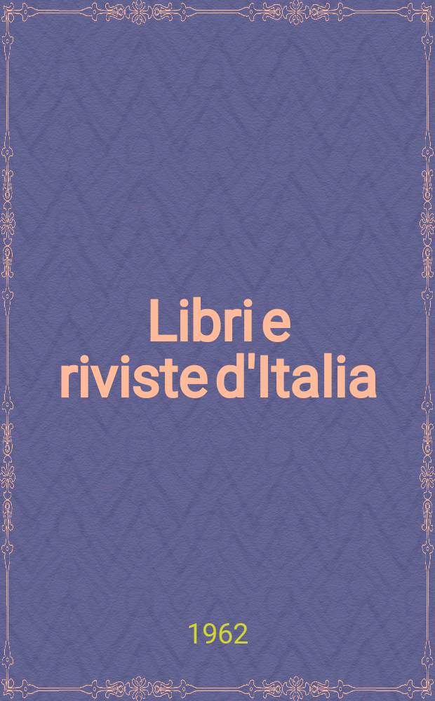 Libri e riviste d'Italia : Rassegna bibliografica mensile. Anno14 1962, №154