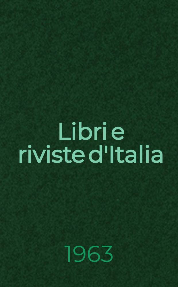 Libri e riviste d'Italia : Rassegna bibliografica mensile. Anno15 1963, №166