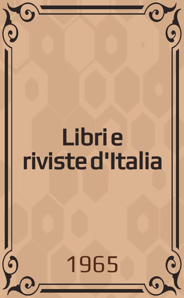 Libri e riviste d'Italia : Rassegna bibliografica mensile. Anno17 1965, №188