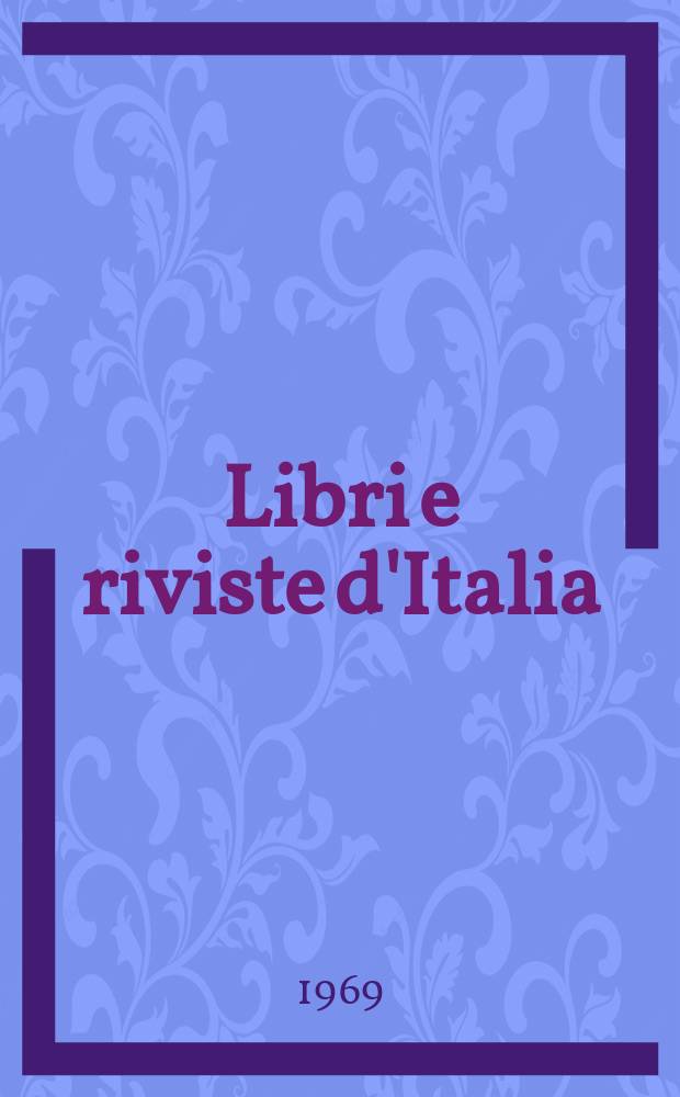 Libri e riviste d'Italia : Rassegna bibliografica mensile. Anno21 1969, №236