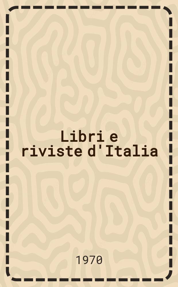 Libri e riviste d'Italia : Rassegna bibliografica mensile. Anno22 1970, №247