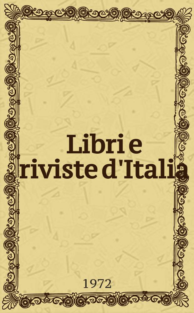 Libri e riviste d'Italia : Rassegna bibliografica mensile. Anno24 1972, №265