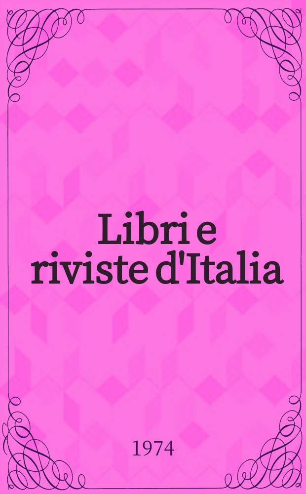 Libri e riviste d'Italia : Rassegna bibliografica mensile. Anno26 1974, №288