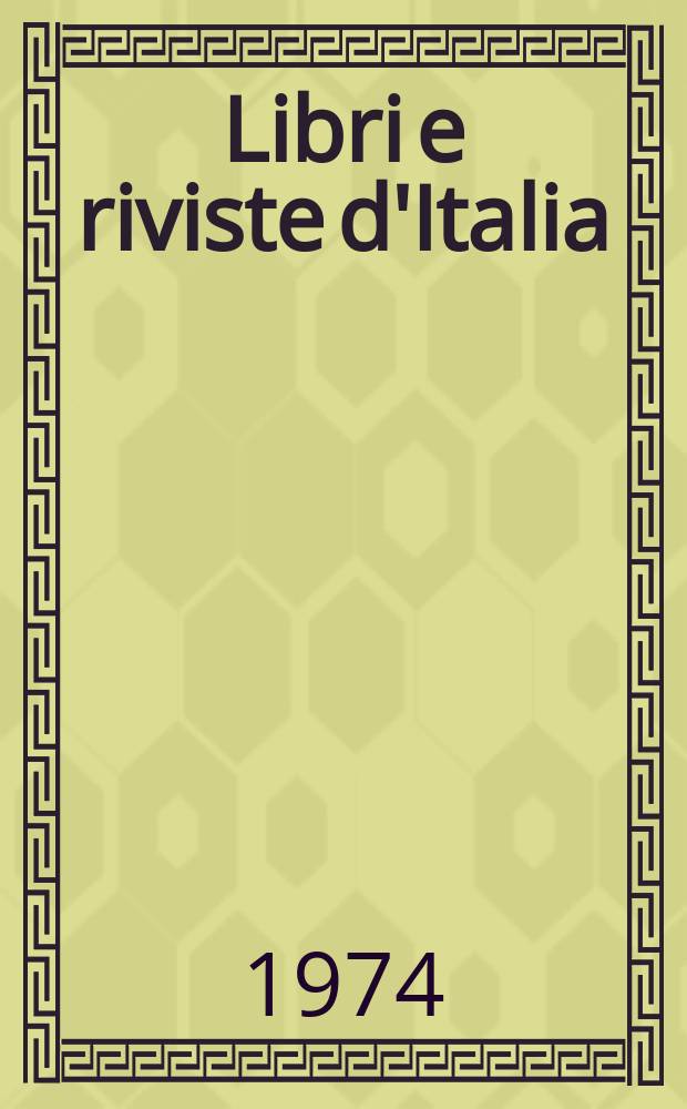 Libri e riviste d'Italia : Rassegna bibliografica mensile. Anno26 1974, №289