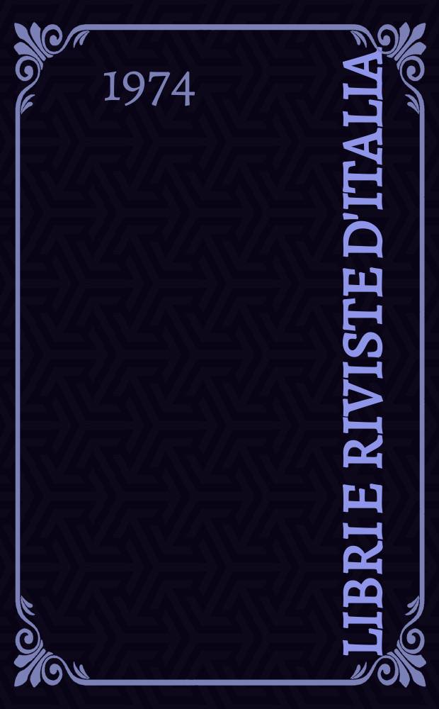 Libri e riviste d'Italia : Rassegna bibliografica mensile. Anno26 1974, №292
