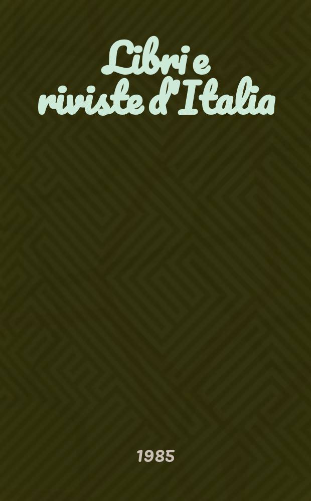 Libri e riviste d'Italia : Rassegna bibliografica mensile. A.37 1985, №424