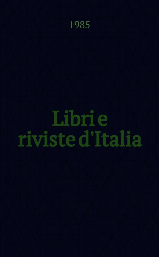Libri e riviste d'Italia : Rassegna bibliografica mensile. A.37 1985, №427/430