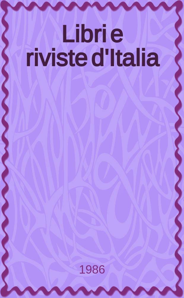 Libri e riviste d'Italia : Rassegna bibliografica mensile. A.38 1986, №431/434