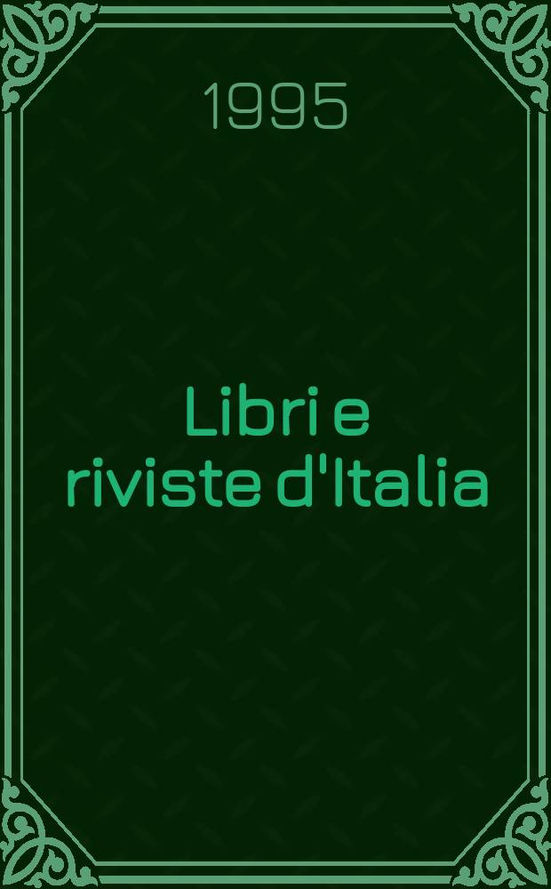 Libri e riviste d'Italia : Rassegna bibliografica mensile. A.47 1995, №539/542