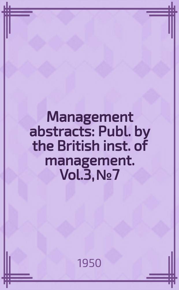 Management abstracts : Publ. by the British inst. of management. Vol.3, №7