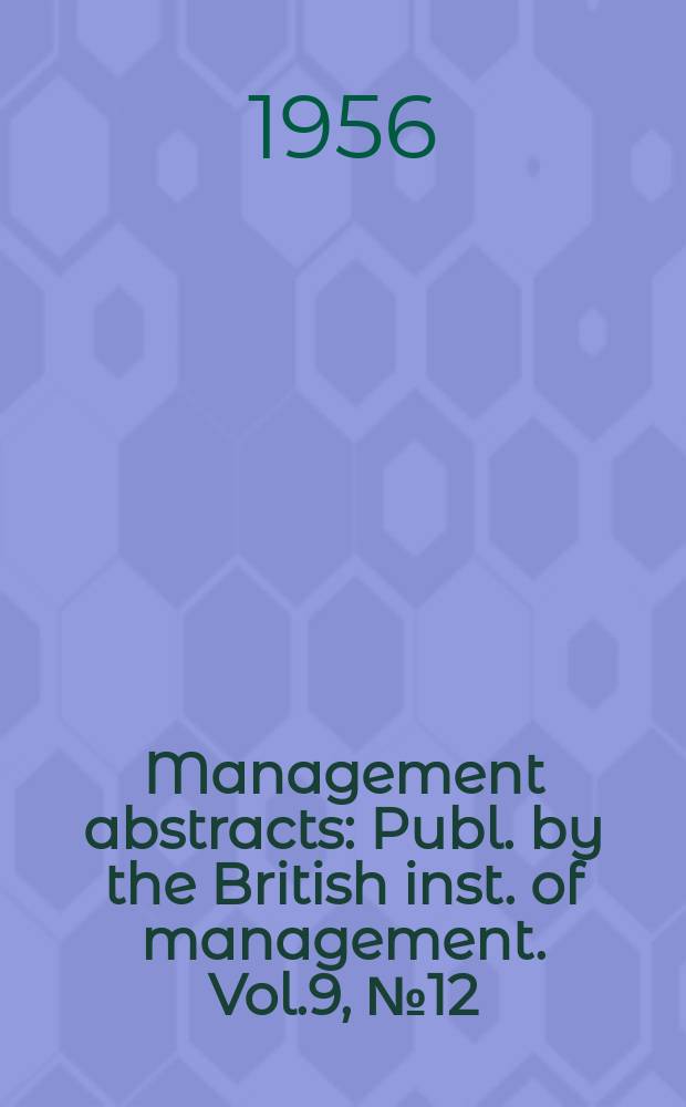 Management abstracts : Publ. by the British inst. of management. Vol.9, №12