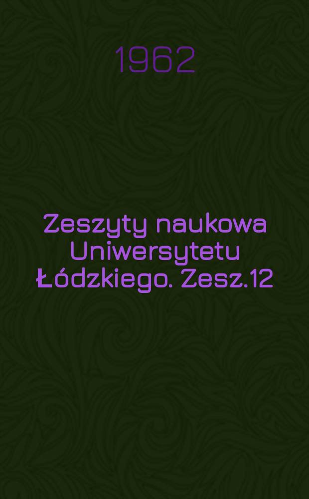 Zeszyty naukowa Uniwersytetu Łódzkiego. Zesz.12