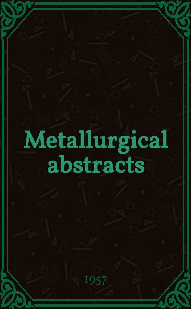 Metallurgical abstracts : (General and non-ferrous). Vol.24, P.7