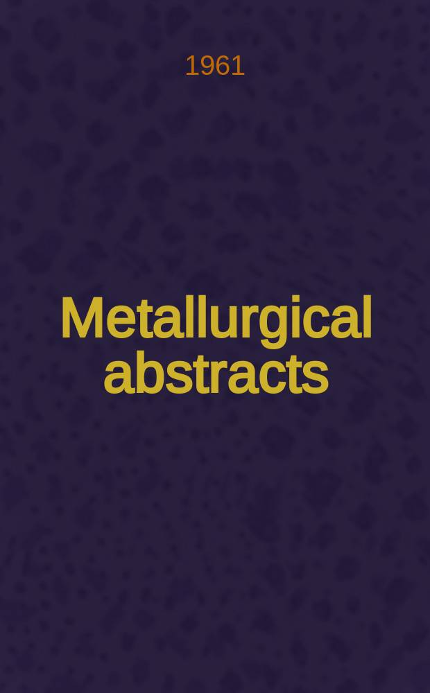 Metallurgical abstracts : (General and non-ferrous). Vol.28, P.7