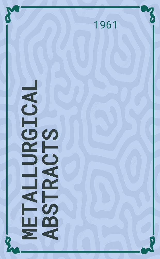 Metallurgical abstracts : (General and non-ferrous). Vol.28, P.9