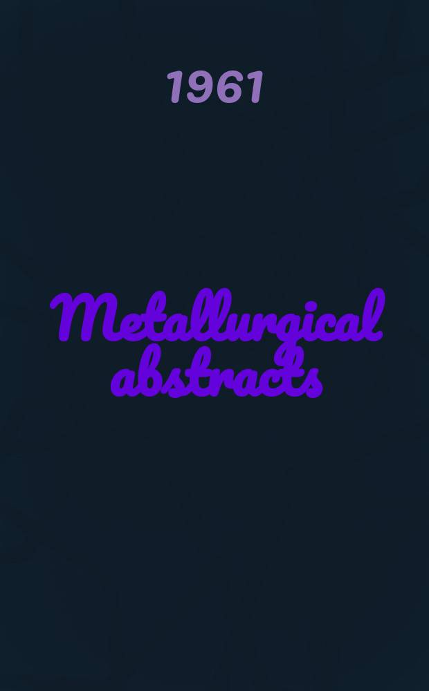 Metallurgical abstracts : (General and non-ferrous). Vol.29, P.1
