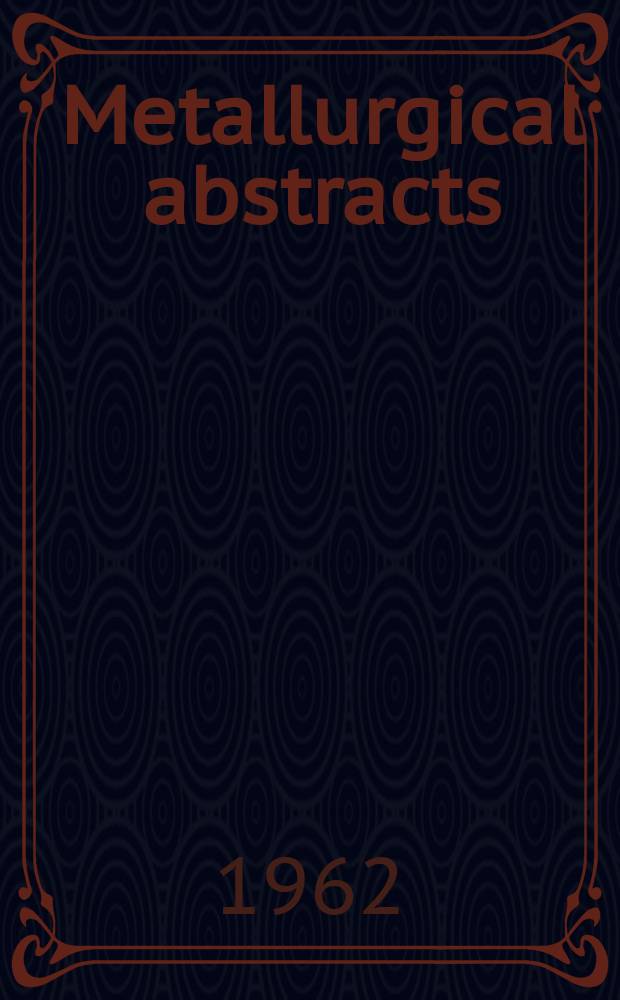 Metallurgical abstracts : (General and non-ferrous). Vol.30, P.1