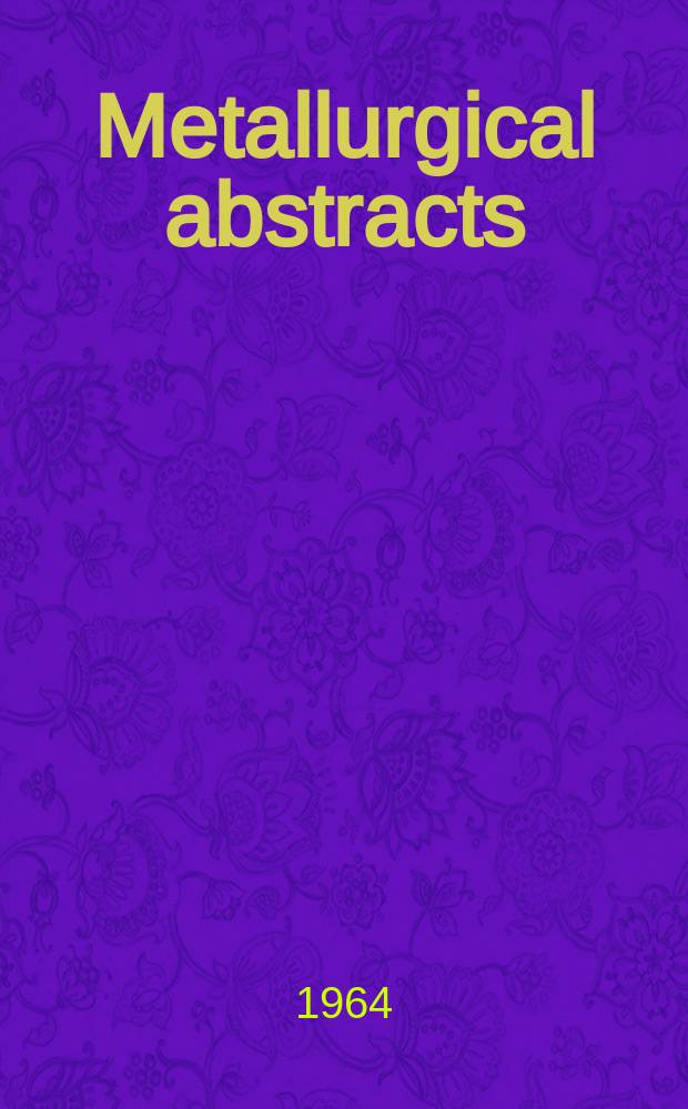 Metallurgical abstracts : (General and non-ferrous). Vol.31, P.11