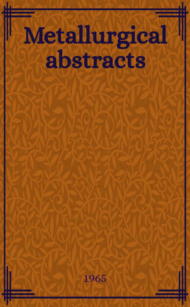 Metallurgical abstracts : (General and non-ferrous). Vol.32, P.6