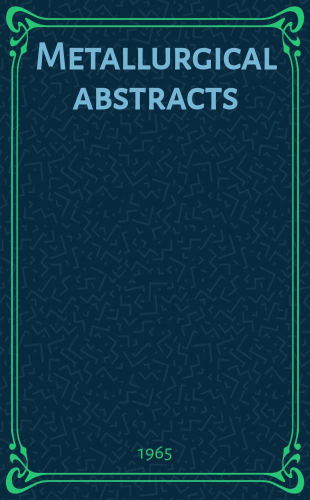 Metallurgical abstracts : (General and non-ferrous). Vol.32, P.15