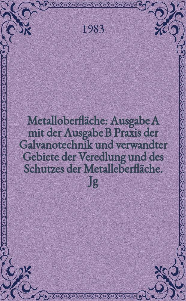 Metalloberfläche : Ausgabe A mit der Ausgabe B Praxis der Galvanotechnik und verwandter Gebiete der Veredlung und des Schutzes der Metalleberfläche. Jg.37 1983, H.11