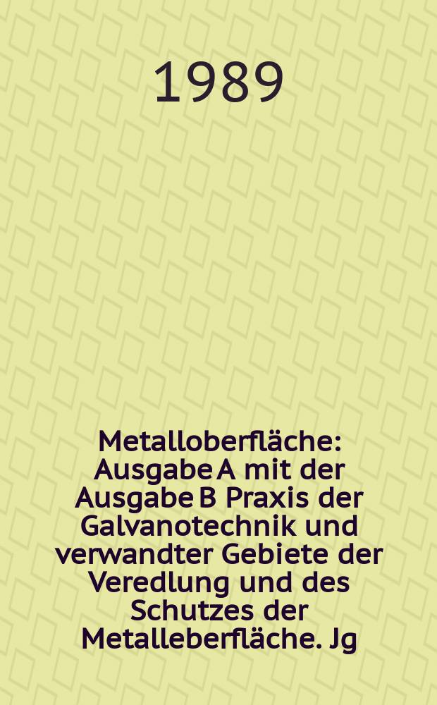 Metalloberfläche : Ausgabe A mit der Ausgabe B Praxis der Galvanotechnik und verwandter Gebiete der Veredlung und des Schutzes der Metalleberfläche. Jg.43 1989, H.8