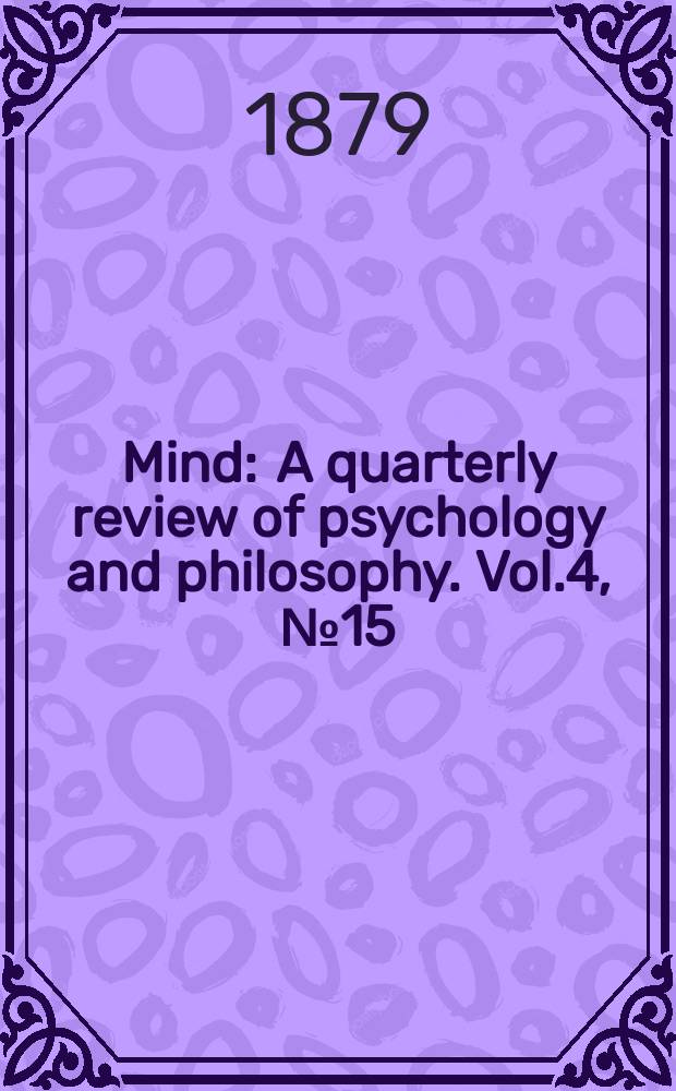 Mind : A quarterly review of psychology and philosophy. Vol.4, №15