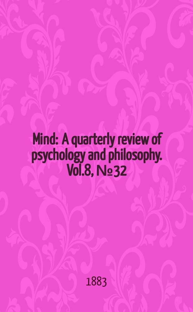 Mind : A quarterly review of psychology and philosophy. Vol.8, №32